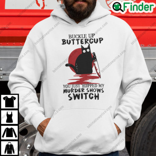 Buckle Up Buttercup You Just Flipped My Murder Shows Switch Black Cat Halloween Hoodie