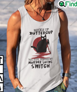 Buckle Up Buttercup You Just Flipped My Murder Shows Switch Black Cat Halloween Shirt