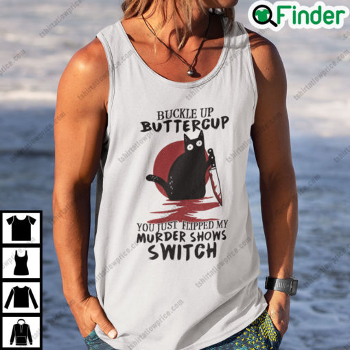 Buckle Up Buttercup You Just Flipped My Murder Shows Switch Black Cat Halloween Shirt