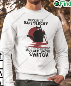 Buckle Up Buttercup You Just Flipped My Murder Shows Switch Black Cat Halloween Sweatshirt