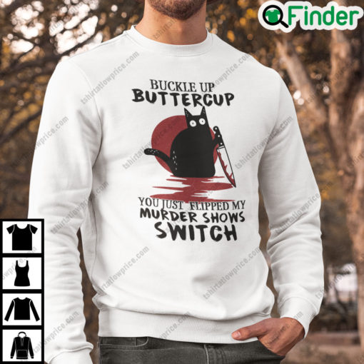 Buckle Up Buttercup You Just Flipped My Murder Shows Switch Black Cat Halloween Sweatshirt