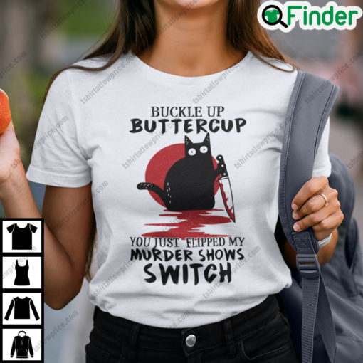 Buckle Up Buttercup You Just Flipped My Murder Shows Switch Black Cat Halloween T Shirt