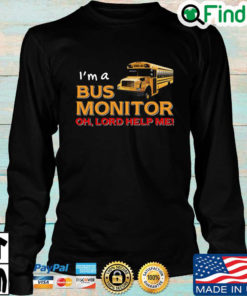 Bus School Im a bus monitor oh lord help Me Long Sleeve