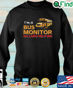 Bus School Im a bus monitor oh lord help Me Sweatshirt