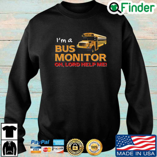 Bus School Im a bus monitor oh lord help Me Sweatshirt