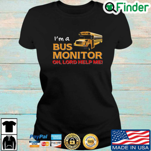 Bus School Im a bus monitor oh lord help Me T shirt