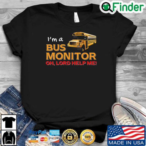 Bus School Im a bus monitor oh lord help Me shirt