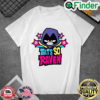 CN Cartoon – Teena Titans Go – THATS SO RAVEN T Shirt