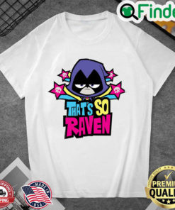 CN Cartoon – Teena Titans Go – THATS SO RAVEN T Shirt