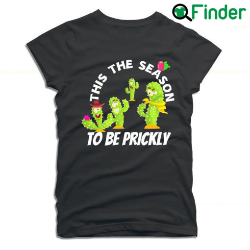 Cactus this the season to be prickly funny Kawaii T shirt