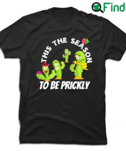 Cactus this the season to be prickly funny Kawaii shirt