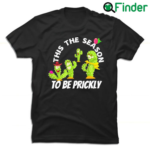 Cactus this the season to be prickly funny Kawaii shirt