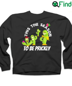 Cactus this the season to be prickly funny Kawaii sweatshirt