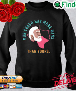 Campeche Collective Store Our Coach Has More Wins Than Yours Sweatshirt