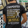 Carpenter No Rich Parents No Assistance No Handouts No Favors Shirt