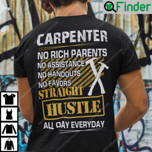 Carpenter No Rich Parents No Assistance No Handouts No Favors Shirt