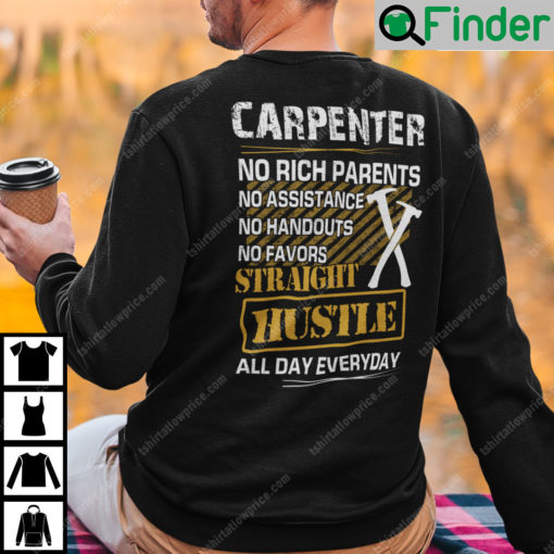 Carpenter No Rich Parents No Assistance No Handouts No Favors Sweatshirt