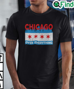 Chicago Over Everything Shirt