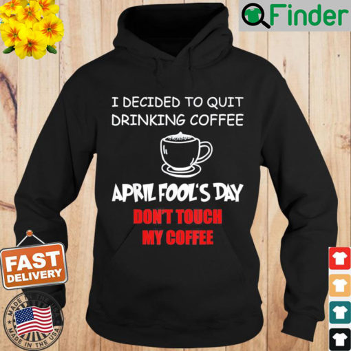 Coffee Lovers April fools day Coffee April 1st Fool Hoodie