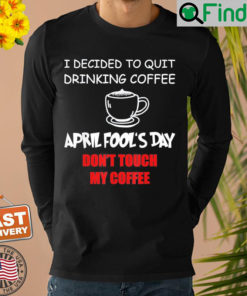 Coffee Lovers April fools day Coffee April 1st Fool Sweatshirt