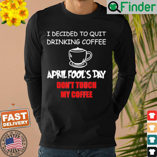 Coffee Lovers April fools day Coffee April 1st Fool Sweatshirt