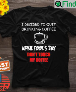 Coffee Lovers April fools day Coffee April 1st Fool T Shirt