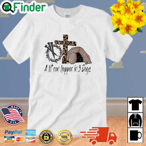 Crown of thorns cross a lot can happen in 3 days 2022 shirt