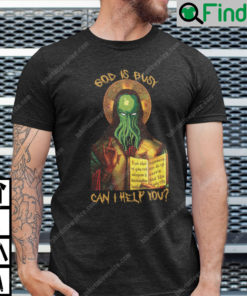 Cthulhu God Is Busy Can I Help You T Shirt