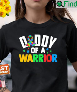 Daddy Of A Warrior Family Sis World Autism Awareness Day Shirt