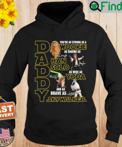 Daddy Youre As Strong As A Wookie As Daring As Hand Solo As Wise As Yoda Hoodie