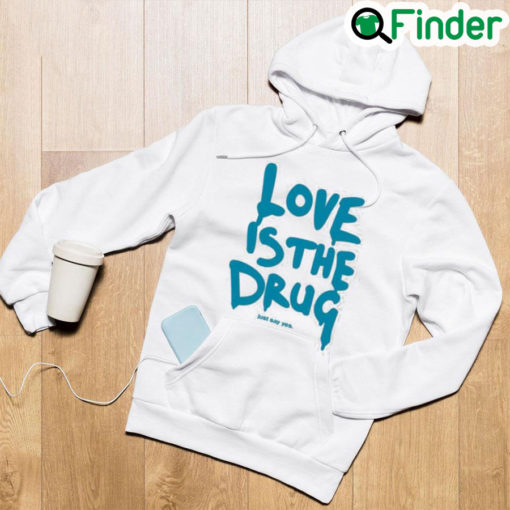 Dakota Johnson Love is the drug just say yes Hoodie