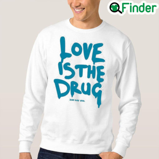 Dakota Johnson Love is the drug just say yes Sweater