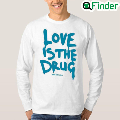 Dakota Johnson Love is the drug just say yes sweatshirt