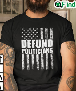 Defund Politicians Shirt for Men and Women