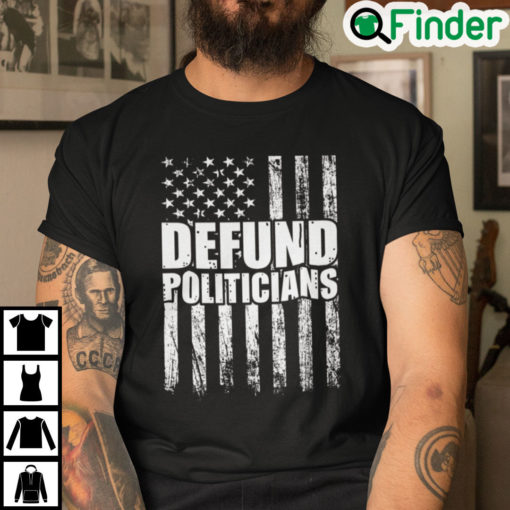 Defund Politicians Shirt for Men and Women