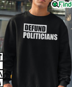 Defund Politicians Sweatshirt