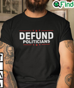 Defund Politicians Unisex Shirt