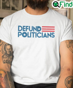 Defund Politicians Unisex T Shirt