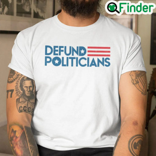 Defund Politicians Unisex T Shirt