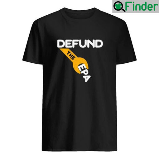 Defund The Epa Shirt