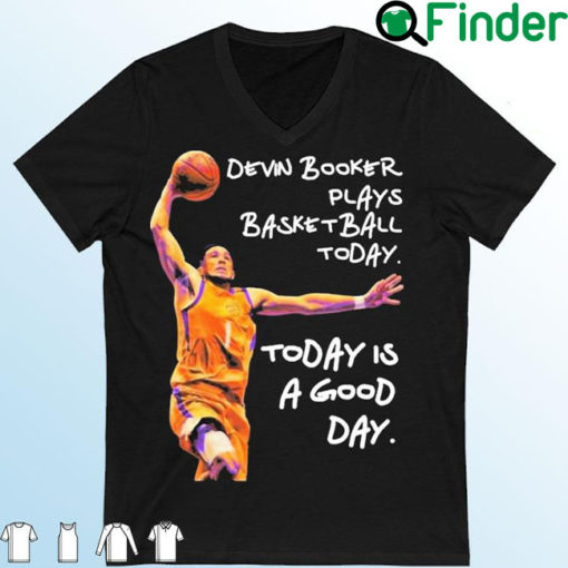 Devin Booker Plays Basketball Today Today Is A Good Day Shirt