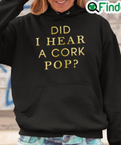 Did I Hear A Cork Pop Hoodie