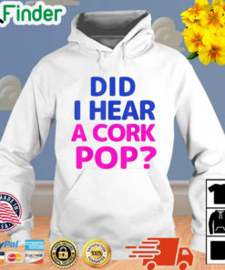 Did I Hear a Cork Pop Unisex Hoodie