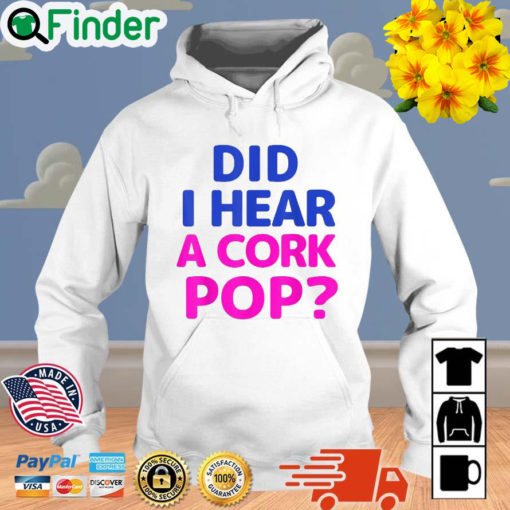 Did I Hear a Cork Pop Unisex Hoodie