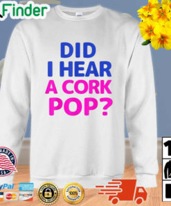 Did I Hear a Cork Pop Unisex Sweatshirt