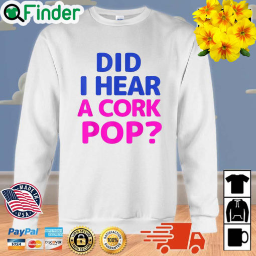 Did I Hear a Cork Pop Unisex Sweatshirt