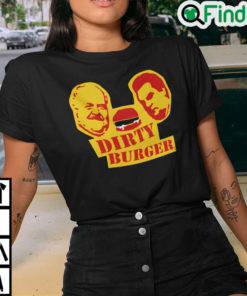 Dirty Burger Shirt