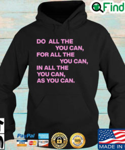 Do All The You Can For All The You Can In All The You Can As You Can Quote Hoodie