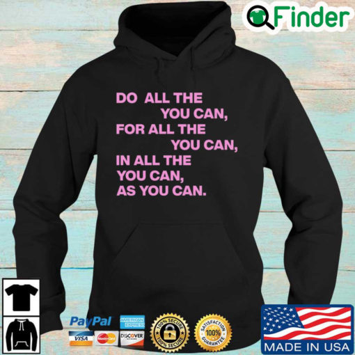 Do All The You Can For All The You Can In All The You Can As You Can Quote Hoodie