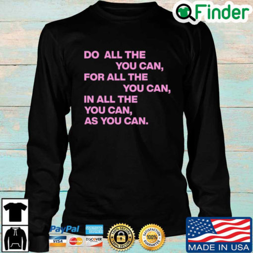 Do All The You Can For All The You Can In All The You Can As You Can Quote Long Sleeve